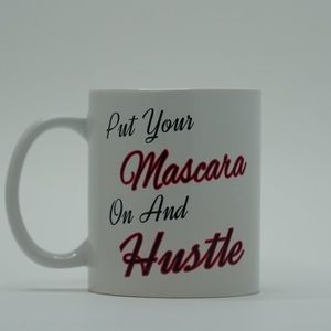 Put your Mascara on and hustle 11oz coffee mug